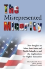The Misrepresented Minority : New Insights on Asian Americans and Pacific Islanders, and the Implications for Higher Education - eBook