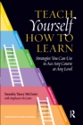 Teach Yourself How to Learn : Strategies You Can Use to Ace Any Course at Any Level - eBook