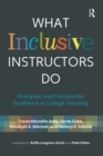 What Inclusive Instructors Do : Principles and Practices for Excellence in College Teaching - eBook