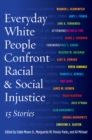 Everyday White People Confront Racial and Social Injustice : 15 Stories - eBook