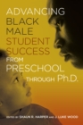 Advancing Black Male Student Success From Preschool Through Ph.D. - eBook