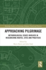 Approaching Pilgrimage : Methodological Issues Involved in Researching Routes, Sites, and Practices - eBook