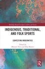 Indigenous, Traditional, and Folk Sports : Contesting Modernities - eBook