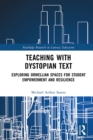 Teaching with Dystopian Text : Exploring Orwellian Spaces for Student Empowerment and Resilience - eBook