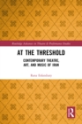 At the Threshold : Contemporary Theatre, Art, and Music of Iran - eBook