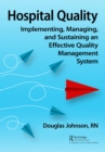 Hospital Quality : Implementing, Managing, and Sustaining an Effective Quality Management System - eBook