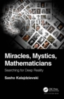 Miracles, Mystics, Mathematicians : Searching for Deep Reality - eBook