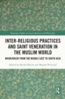 Inter-religious Practices and Saint Veneration in the Muslim World : Khidr/Khizr from the Middle East to South Asia - eBook