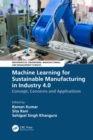 Machine Learning for Sustainable Manufacturing in Industry 4.0 : Concept, Concerns and Applications - eBook
