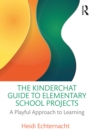 The Kinderchat Guide to Elementary School Projects : A Playful Approach to Learning - eBook