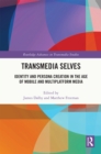 Transmedia Selves : Identity and Persona Creation in the Age of Mobile and Multiplatform Media - eBook