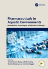 Pharmaceuticals in Aquatic Environments : Remediation Technologies and Future Challenges - eBook