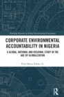 Corporate Environmental Accountability in Nigeria : A Global, National and Regional Study in the Age of Globalization - eBook