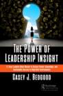 The Power of Leadership Insight : 11 Keys Leaders Must Master to Access Power, Knowledge, and Sustainable Success in High-Risk Environments - eBook