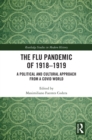 The Flu Pandemic of 1918-1919 : A Political and Cultural Approach from a COVID World - eBook