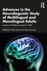 Advances in the Neurolinguistic Study of Multilingual and Monolingual Adults : In honor of Professor Loraine K. Obler - eBook