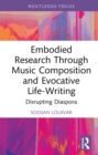 Embodied Research Through Music Composition and Evocative Life-Writing : Disrupting Diaspora - eBook
