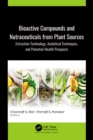 Bioactive Compounds and Nutraceuticals from Plant Sources : Extraction Technology, Analytical Techniques, and Potential Health Prospects - eBook