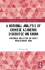 A Notional Analysis of Chinese Academic Discourse on China : Centennial Reflection on China's Revolutionary Road - eBook