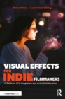 Visual Effects for Indie Filmmakers : A Guide to VFX Integration and Artist Collaboration - eBook