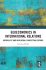 Geoeconomics in International Relations : Neorealist and Neoliberal Conceptualizations - eBook