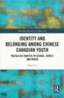 Identity and Belonging among Chinese Canadian Youth : Racialized Habitus in School, Family, and Media - eBook