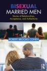 Bisexual Married Men : Stories of Relationships, Acceptance, and Authenticity - eBook