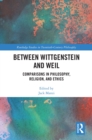 Between Wittgenstein and Weil : Comparisons in Philosophy, Religion, and Ethics - eBook