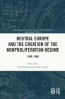 Neutral Europe and the Creation of the Nonproliferation Regime : 1958-1968 - eBook