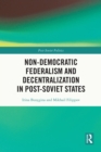 Non-Democratic Federalism and Decentralization in Post-Soviet States - eBook