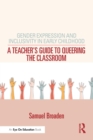 Gender Expression and Inclusivity in Early Childhood : A Teacher's Guide to Queering the Classroom - eBook