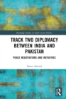 Track Two Diplomacy Between India and Pakistan : Peace Negotiations and Initiatives - eBook