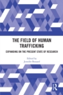 The Field of Human Trafficking : Expanding on the Present State of Research - eBook