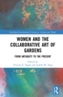 Women and the Collaborative Art of Gardens : From Antiquity to the Present - eBook