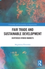 Fair Trade and Sustainable Development : Dispersed Hybrid Markets - eBook