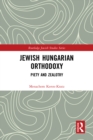 Jewish Hungarian Orthodoxy : Piety and Zealotry - eBook