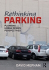 Rethinking Parking : Planning and Urban Design Perspectives - eBook
