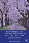New Pathways in Teacher Preparation and Certification : Perspectives on Alternative Teacher Education Methods - eBook