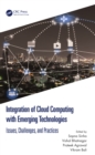 Integration of Cloud Computing with Emerging Technologies : Issues, Challenges, and Practices - eBook