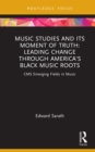 Music Studies and Its Moment of Truth: Leading Change through America's Black Music Roots : CMS Emerging Fields in Music - eBook