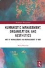 Humanistic Management, Organization and Aesthetics : Art of Management and Management of Art - eBook