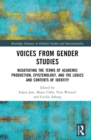 Voices from Gender Studies : Negotiating the Terms of Academic Production, Epistemology, and the Logics and Contents of Identity - eBook