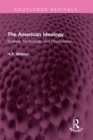 The American Ideology : Science, Technology, and Organization... - eBook