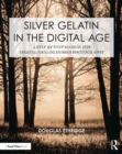 Silver Gelatin In the Digital Age : A Step-by-Step Manual for Digital/Analog Hybrid Photography - eBook