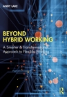 Beyond Hybrid Working : A Smarter & Transformational Approach to Flexible Working - eBook