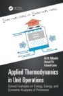 Applied Thermodynamics in Unit Operations : Solved Examples on Energy, Exergy, and Economic Analyses of Processes - eBook