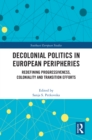 Decolonial Politics in European Peripheries : Redefining Progressiveness, Coloniality and Transition Efforts - eBook