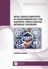 Metal Nanocomposites in Nanotherapeutics for Oxidative Stress-Induced Metabolic Disorders - eBook