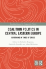 Coalition Politics in Central Eastern Europe : Governing in Times of Crisis - eBook
