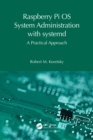 Raspberry Pi OS System Administration with systemd : A Practical Approach - eBook